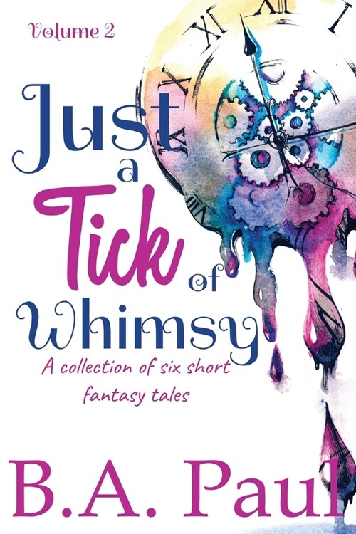 Just a Tick of Whimsy Volume 2: A Collection of Six Short Fantasy Tales (Paperback)