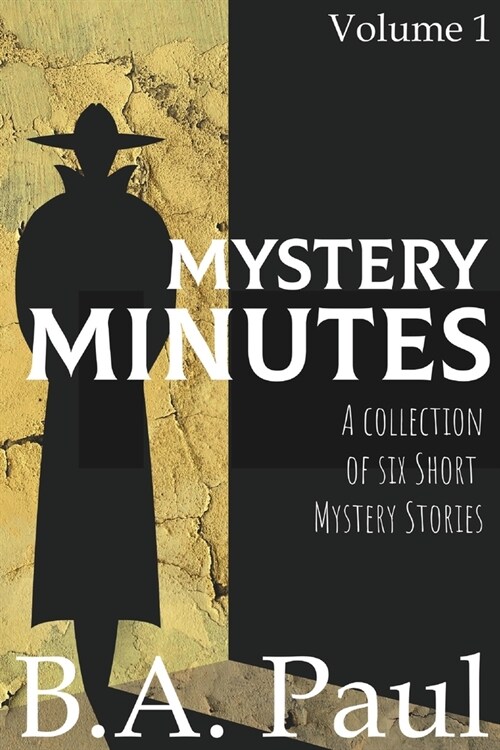 Mystery Minutes Volume 1: A Collection of Six Short Mystery Stories (Paperback)