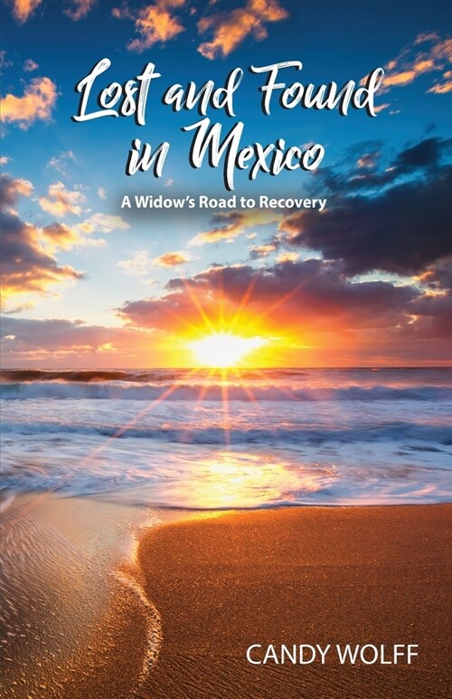 Lost and Found in Mexico: A Widows Road to Recovery (Paperback)