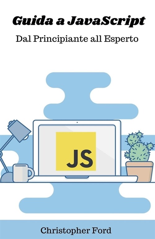 Guida a JavaScript: Dal Principiante all Esperto (Paperback)