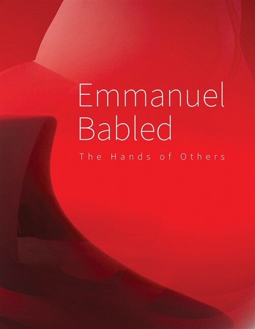 Emmanuel Babled: The Hand of Others/ La Main Des Autres (Hardcover)