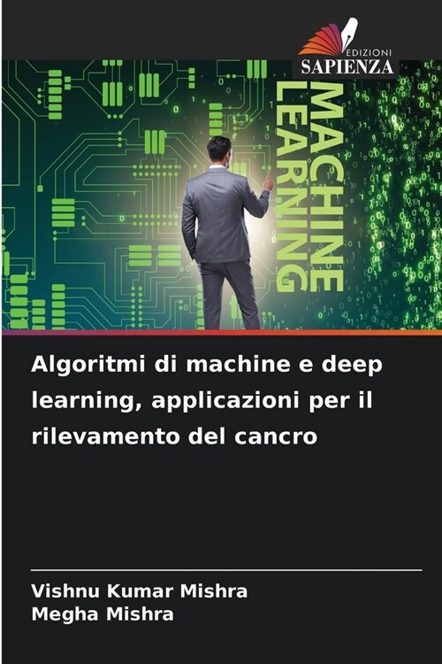 Algoritmi di machine e deep learning, applicazioni per il rilevamento del cancro (Paperback)