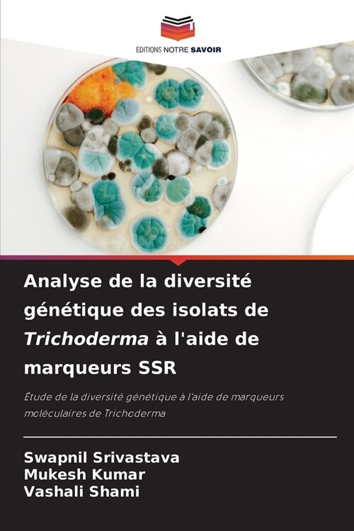 Analyse de la diversit?g??ique des isolats de Trichoderma ?laide de marqueurs SSR (Paperback)