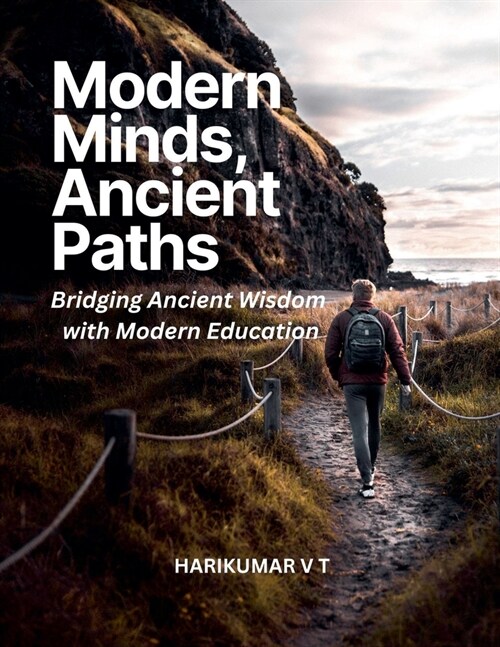 Modern Minds, Ancient Paths: Bridging Ancient Wisdom with Modern Education (Paperback)