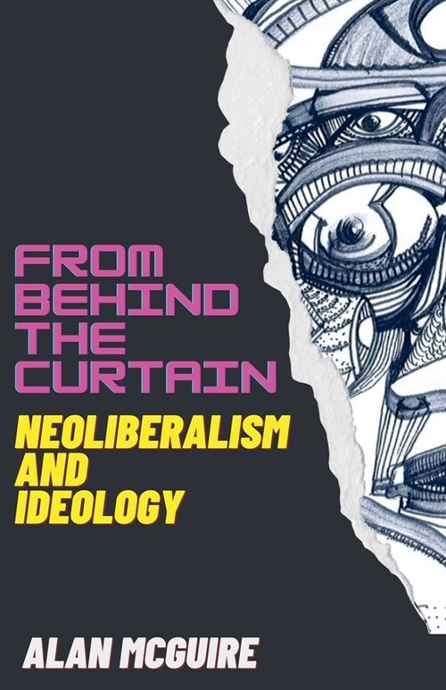 From Behind The Curtain: Neoliberalism and Ideology (Paperback)