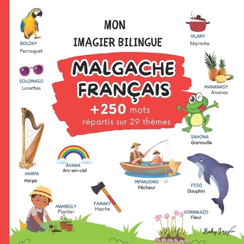 Mon Imagier Bilingue Malgache - Fran?is: Une aventure enchant? ?travers les langues et les images. Plus de 250 mots r?artis sur 29 th?es pour une (Paperback)