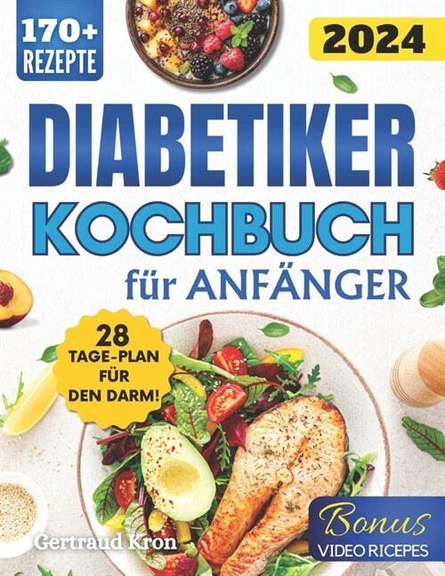 Diabetiker Kochbuch F? Anf?ger: Entdecken Sie 170+ Rezepte, Die Ihren Blutzuckerspiegel Stabil Halten Und Ihre Geschmacksknospen Verw?nen. Inkl. 28 (Paperback)