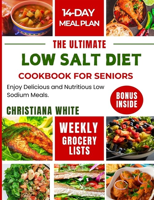 The Ultimate Low Salt Diet Cookbook for Seniors: Enjoy Delicious and Nutritious Low Sodium Meals. (Paperback)