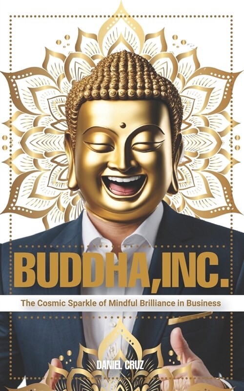 Buddha, Inc.: The Cosmic Sparkle of Mindful Brilliance in Business (Paperback)