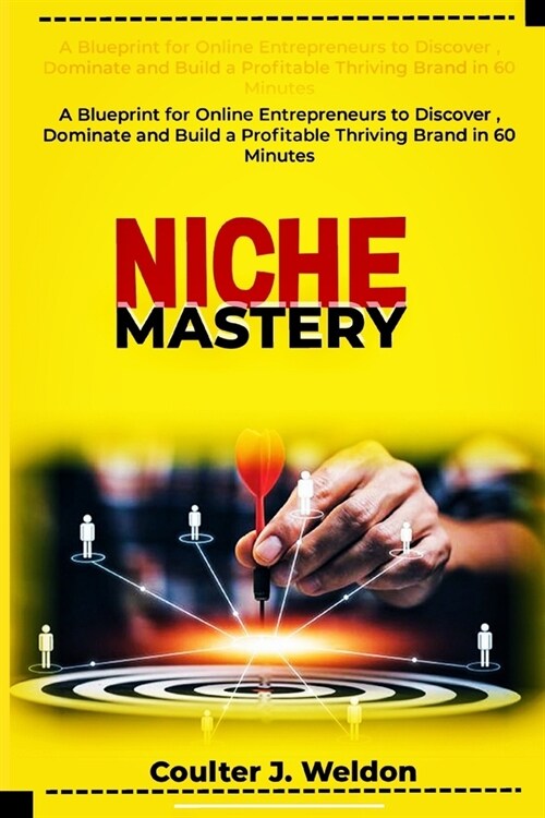 Niche Mastery: A Blueprint for Online Entrepreneurs to Discover, Dominate and Build a Profitable Thriving Brand in 60 Minutes (Paperback)