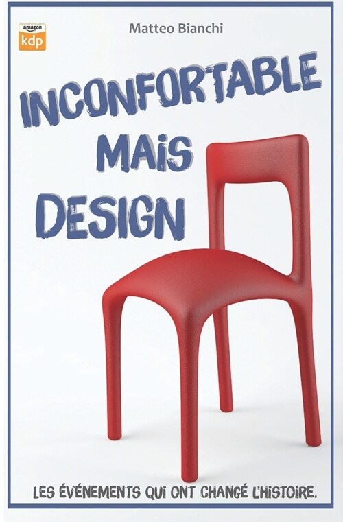 Inconfortable Mais Design: Les ??ements qui ont chang?lhistoire (Paperback)