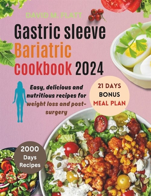 Gastric sleeve Bariatric cookbook 2024: Easy, delicious, and nutritious recipes for weight loss and post-surgery. (Paperback)