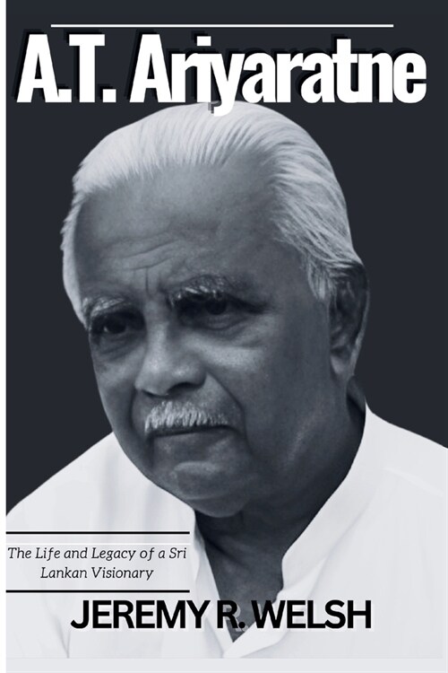 A.T. Ariyaratne: The Life and Legacy of a Sri Lankan Visionary (Paperback)