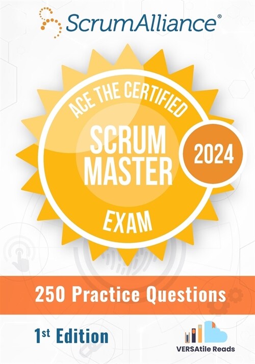 Ace the Certified Scrum Master Exam: 250 Practice Questions: 1st Edition - 2024 (Paperback)