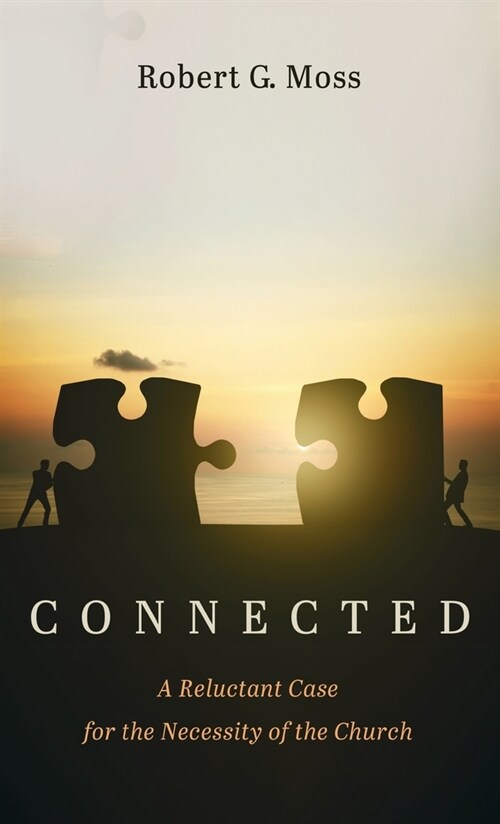 Connected: A Reluctant Case for the Necessity of the Church (Hardcover)