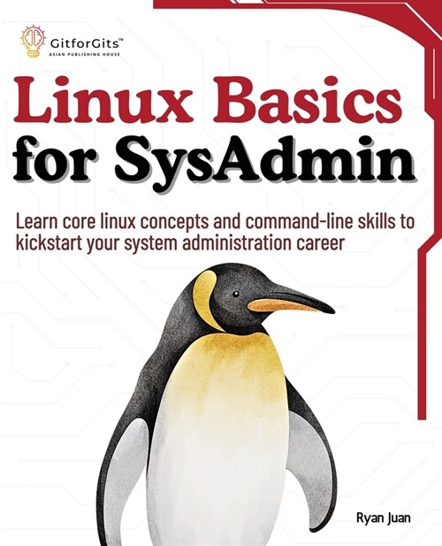 Linux Basics for SysAdmin: Learn core linux concepts and command-line skills to kickstart your system administration career (Paperback)