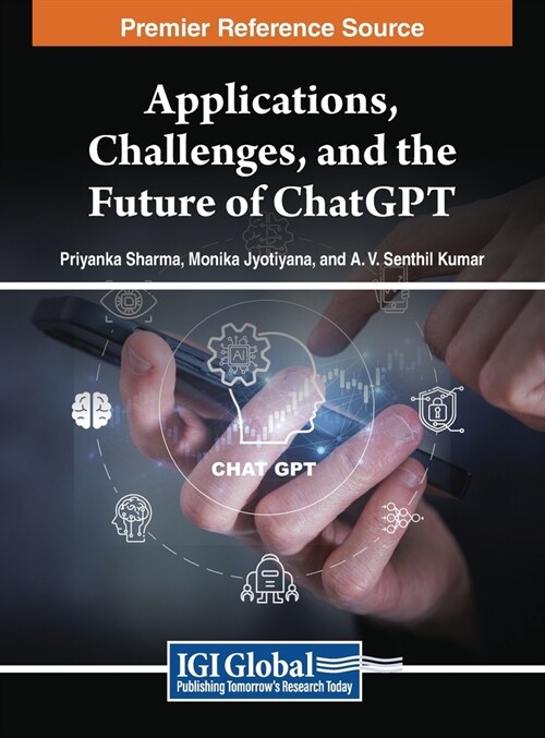 Applications, Challenges, and the Future of ChatGPT (Hardcover)