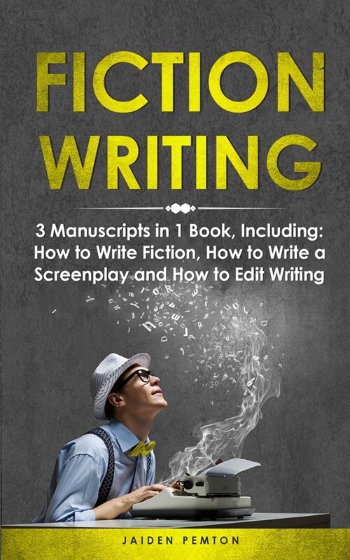 Fiction Writing: 3-in-1 Guide to Master Telling a Story, Edit Writing Novels, Screenplays & Write Fiction Books (Paperback)