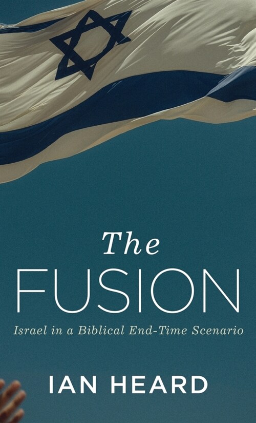 The Fusion: Israel in a Biblical End-Time Scenario (Hardcover)