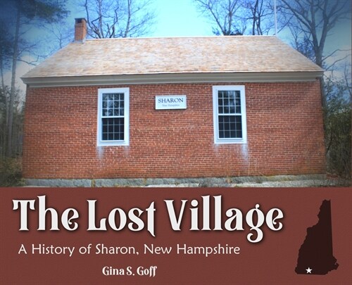 The Lost Village: A History of Sharon, New Hampshire (Hardcover)