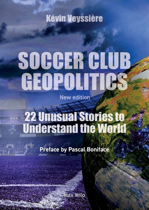 Soccer Club Geopolitics - New edition: 22 Unusual Stories to Understand the World (Paperback, Max Milo Editio)