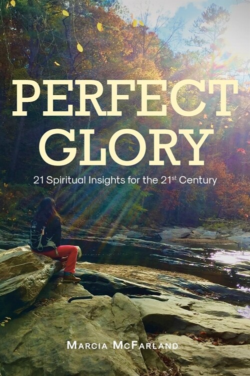 Perfect Glory: 21 Spiritual Insights for the 21st Century (Paperback)