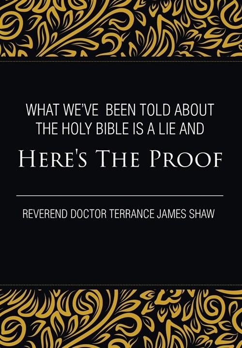 What Weve Been Told about the Holy Bible Is a Lie And Heres the Proof (Hardcover)