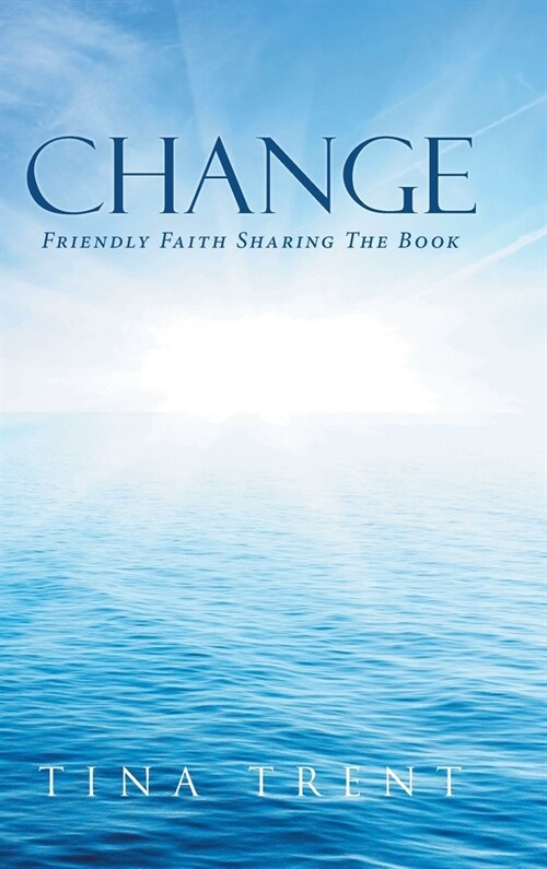 Change: Friendly Faith Sharing The Book (Hardcover)