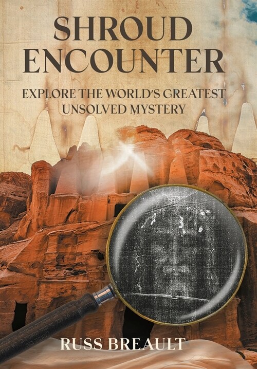 Shroud Encounter: Explore the Worlds Greatest Unsolved Mystery (Hardcover)