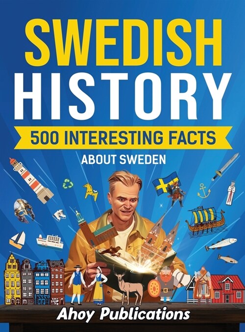 Swedish history: 500 Interesting Facts About Sweden (Hardcover)