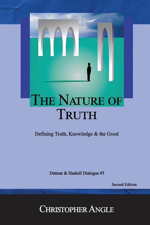The Nature of Truth: Defining Truth, Knowledge & the Good (Paperback)