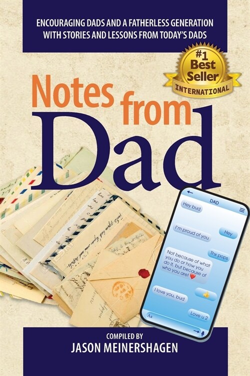 Notes from Dad: Encouraging dads and a fatherless generation with stories and lessons from todays dads (Paperback)
