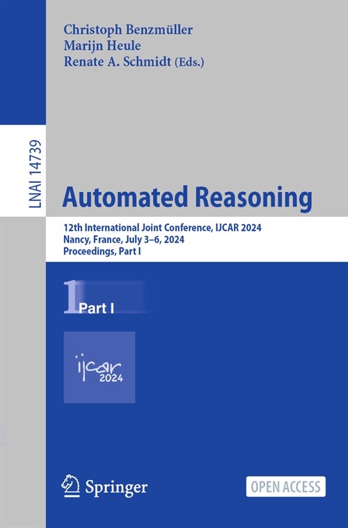 Automated Reasoning: 12th International Joint Conference, Ijcar 2024, Nancy, France, July 3-6, 2024, Proceedings, Part I (Paperback, 2024)