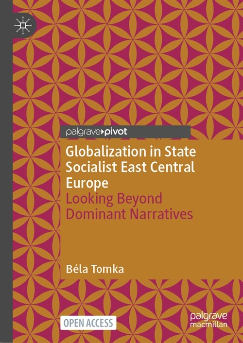 Globalization in State Socialist East Central Europe: Looking Beyond Dominant Narratives (Hardcover, 2024)