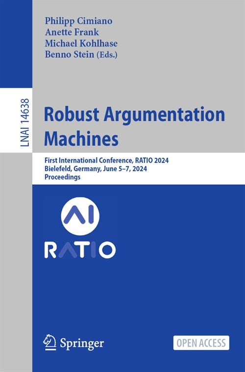 Robust Argumentation Machines: First International Conference, Ratio 2024, Bielefeld, Germany, June 5-7, 2024, Proceedings (Paperback, 2024)