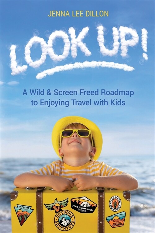 Look Up!: A Wild & Screen Freed Roadmap to Enjoying Travel with Kids (Paperback)