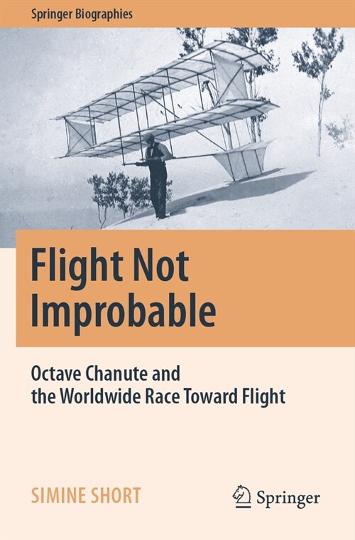 Flight Not Improbable: Octave Chanute and the Worldwide Race Toward Flight (Paperback, 2023)