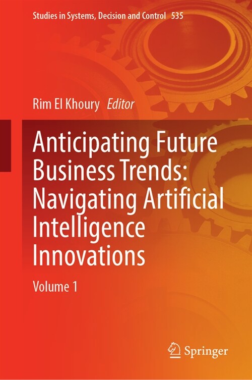 Anticipating Future Business Trends: Navigating Artificial Intelligence Innovations: Volume 1 (Hardcover, 2024)
