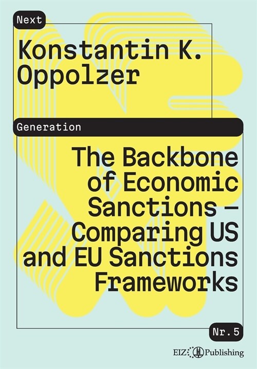 The Backbone of Economic Sanctions - Comparing US and EU Sanctions Frameworks (Paperback)