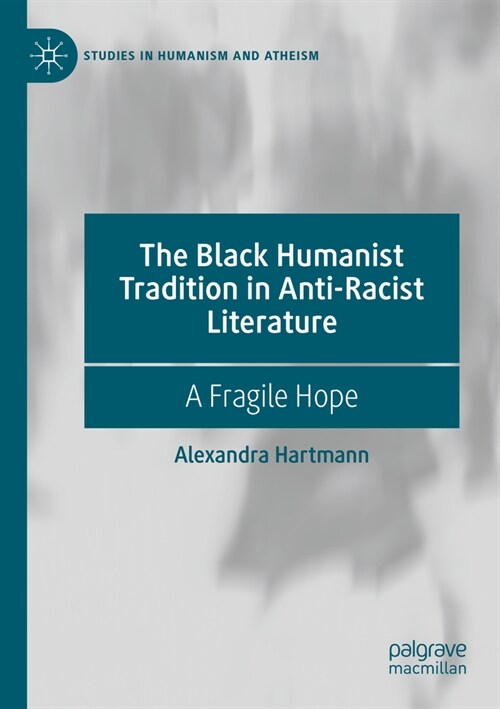 The Black Humanist Tradition in Anti-Racist Literature: A Fragile Hope (Paperback, 2023)