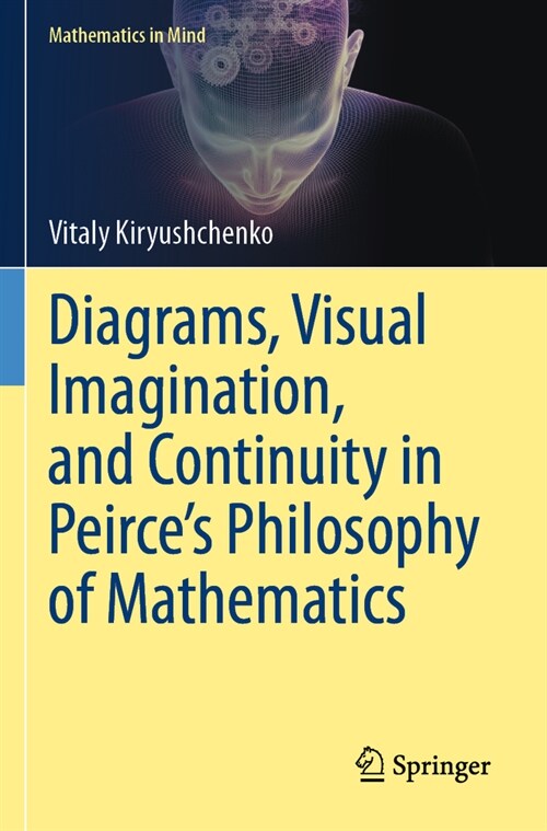 Diagrams, Visual Imagination, and Continuity in Peirces Philosophy of Mathematics (Paperback, 2023)