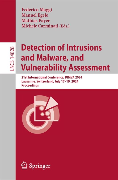 Detection of Intrusions and Malware, and Vulnerability Assessment: 21st International Conference, Dimva 2024, Lausanne, Switzerland, July 17-19, 2024, (Paperback, 2024)