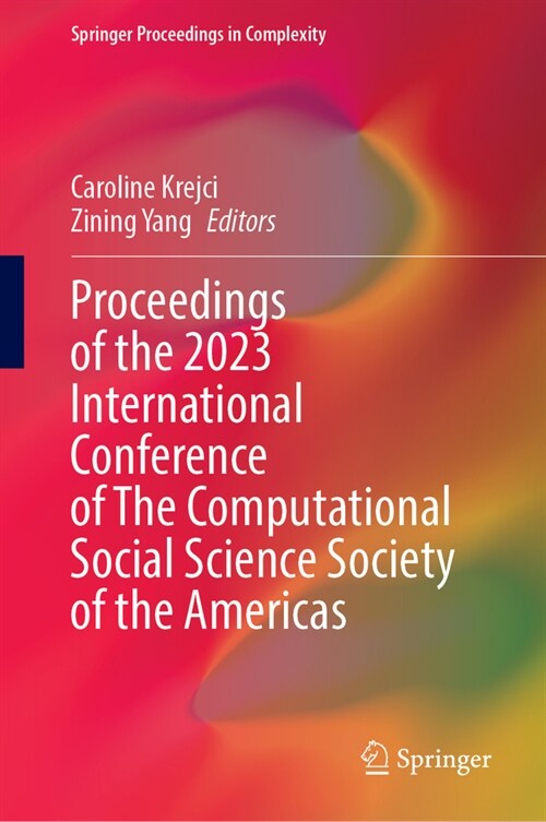 Proceedings of the 2023 International Conference of the Computational Social Science Society of the Americas (Hardcover, 2024)