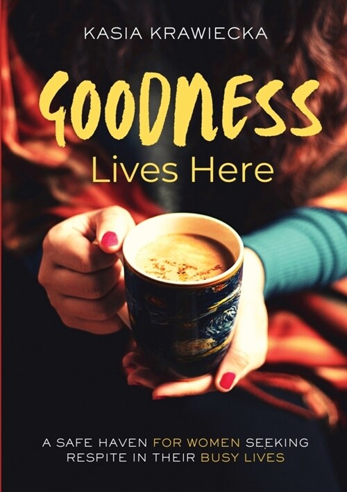 Goodness Lives Here: A Safe Haven for Women Seeking Respite in Their Busy Lives (Paperback)