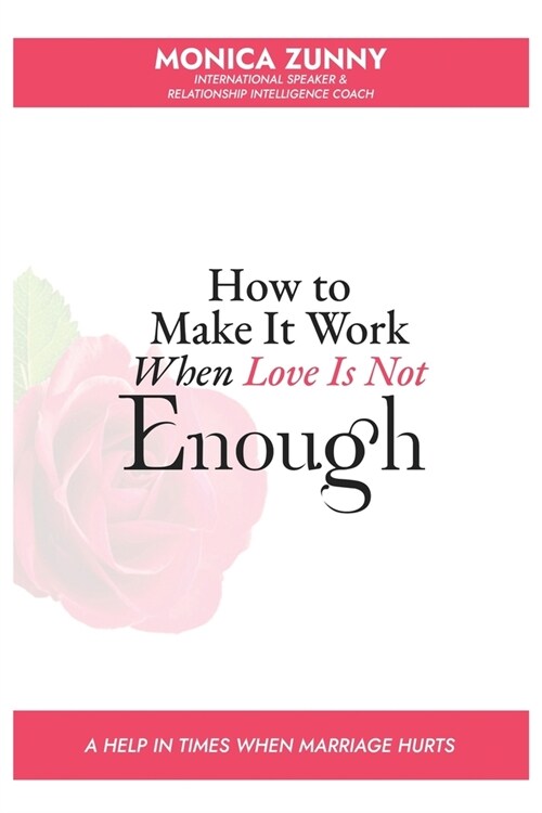 How To Make It Work When Love Is Not Enough: A help in times when marriage hurts (Paperback)