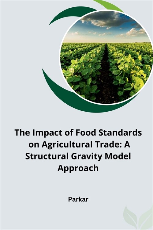 The Impact of Food Standards on Agricultural Trade: A Structural Gravity Model Approach (Paperback)