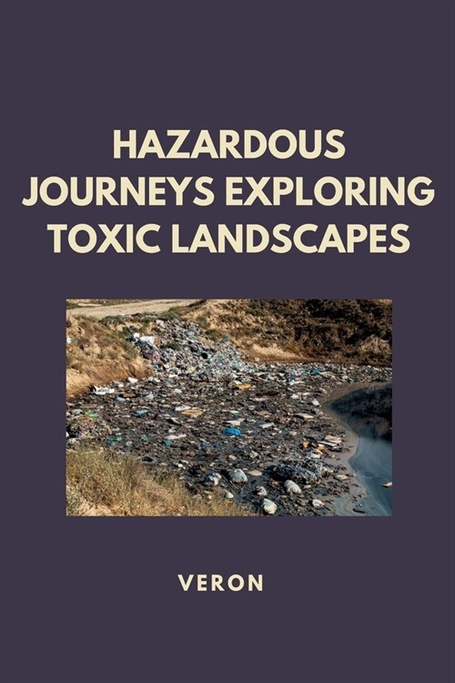 Hazardous Journeys Exploring Toxic Landscapes (Paperback)