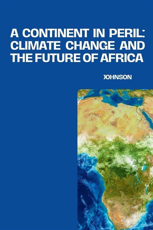 A Continent in Peril: Climate Change and the Future of Africa (Paperback)