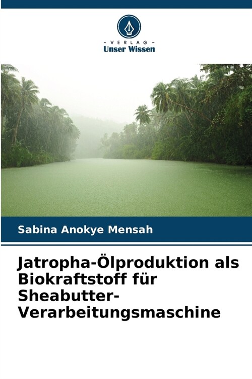 Jatropha-?produktion als Biokraftstoff f? Sheabutter-Verarbeitungsmaschine (Paperback)
