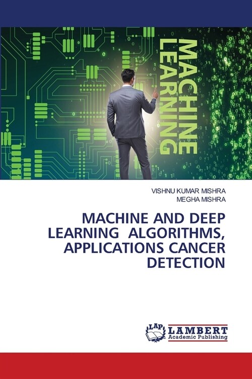 Machine and Deep Learning Algorithms, Applications Cancer Detection (Paperback)